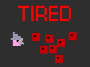play Tired