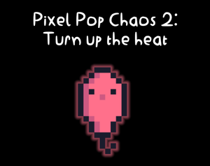 play Pixel Pop Chaos 2: Turn Up The Heat