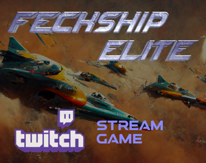 play [Twitchstreamgame] Feckship Elite Interactive!