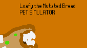 play Loafy The Mutated Bread | Pet Simulator