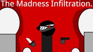 The Madness Infiltration.