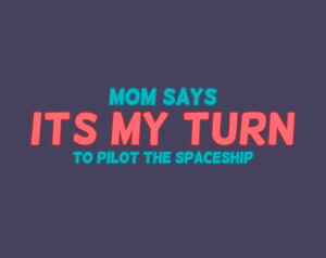 play Mom Says Its My Turn To Pilot The Spaceship