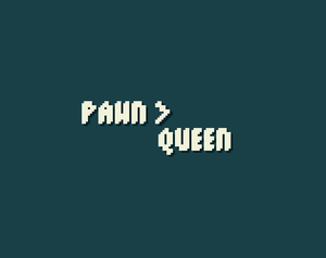 play Pawn>Queen