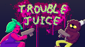 Trouble Juice Demo