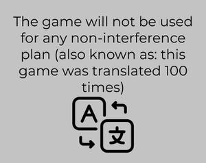 play The Game Will Not Be Used For Any Non Interference Plan (Also Known As: This Game Was Translated 100 Times)