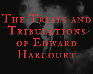 play The Trials And Tribulations Of Edward Harcourt