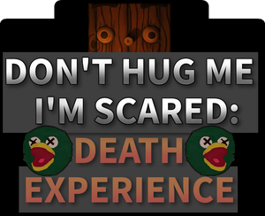 Don'T Hug Me I'M Scared: Death Experience