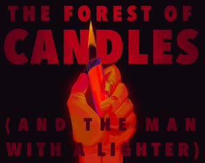 play The Forest Of Candles (And The Man With A Lighter)
