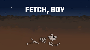 play Fetch, Boy