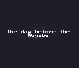 play The Day Before The Abgabe