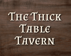 play The Thick Table Tavern
