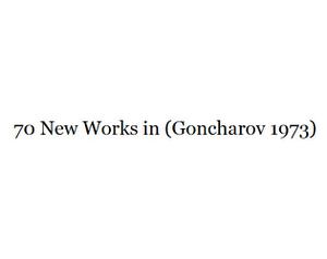 70 New Works In (Goncharov 1973)