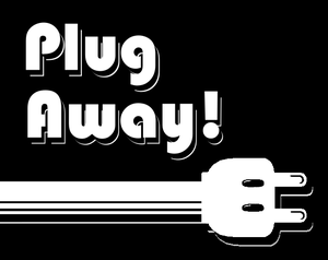 Plug Away!