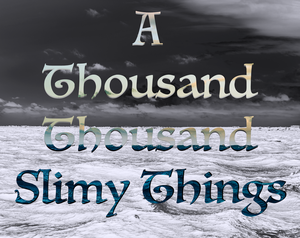 A Thousand Thousand Slimy Things