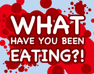 play What Have You Been Eating?!