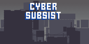 Cyber Subsist