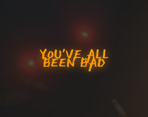 play You'Ve All Been Bad