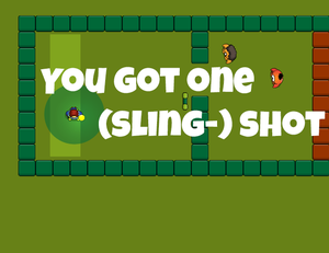 play You Got One (Sling-)Shot