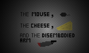 play The Mouse, The Cheese, And The Disembodied Arm