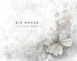 Vvitching Hour: Six Hands
