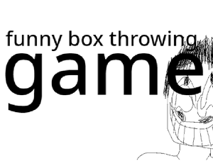 play Funny Box Throwing Game (Very Unfinished)