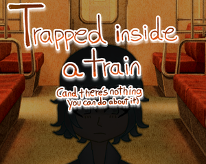 play Trapped Inside A Train (And There'S Nothing You Can Do About It)