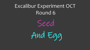 play Excalibur Experiment Round 6- Seed And Egg