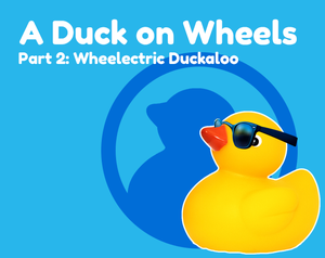 play A Duck On Wheels Part 2: Wheelectric Duckaloo