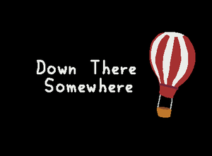 play Down There Somewhere