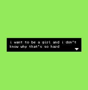 play I Want To Be A Girl And I Don'T Know Why That'S So Hard