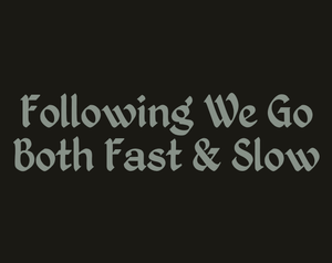 play Following We Go Both Fast & Slow