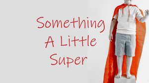play Something A Little Super