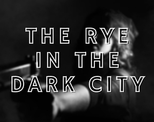 play The Rye In The Dark City [Act1]