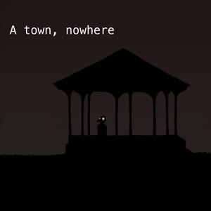 play A Town, Nowhere