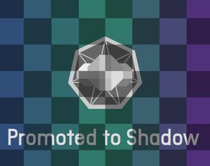 play Promoted To Shadow