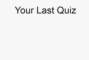 play Your Last Quiz
