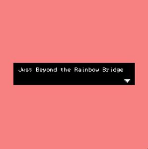play Just Beyond The Rainbow Bridge