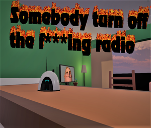 play Somebody Turn Off The F***Ing Radio