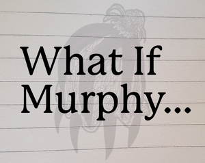 What If Murphy...