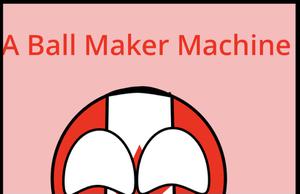 play A Ball Maker Machine|A Countryball Fangame|Ver 1.0|