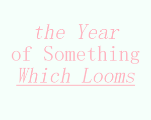 play The Year Of Something Which Looms