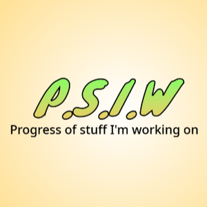 play P.S.I.W (Progress Of Stuff I'M Working On)