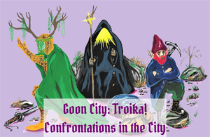 Confrontations In The City - Goon City: Troika!