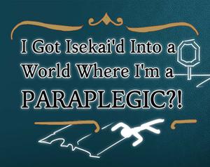 play I Got Isekai'D Into A World Where I'M A Paraplegic?!