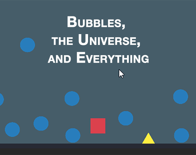 play Bubbles, The Universe, And Everything