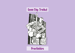 play Proclivities - Goon City: Troika!