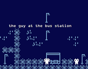 play The Guy At The Bus Station