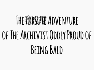 play The Hirsute Adventure Of The Archivist Oddly Proud Of Being Bald