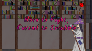 Born To Fight, Cursed To Scrabble