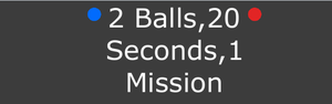 play Two Balls, 20 Seconds,1 Mission